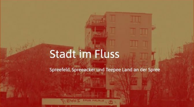 Stadt im Fluss Konferenz: Spreefeld, Spreeacker und Teepee Land an der Spree
