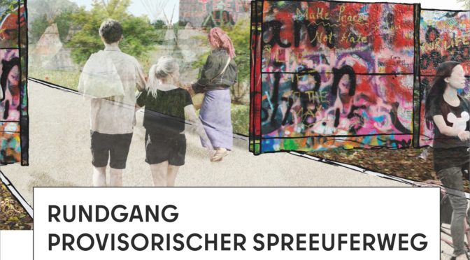 Lange geplant, nun endlich Rundgang „Provisorischer Spreeuferweg“ am Holzuferblock