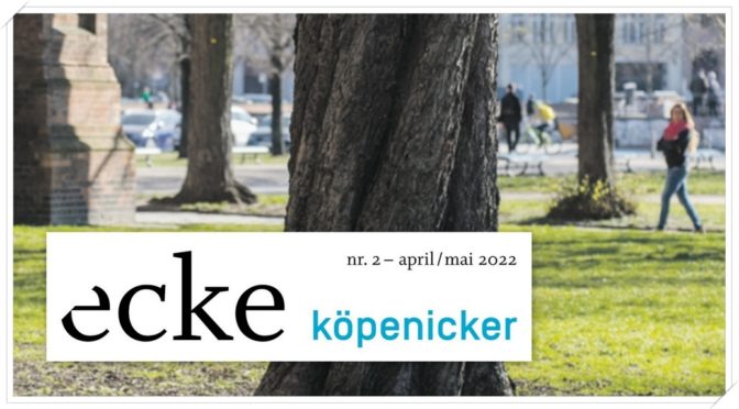 „ecke köpenicker“ No 2 April / Mai 2022 erschienen