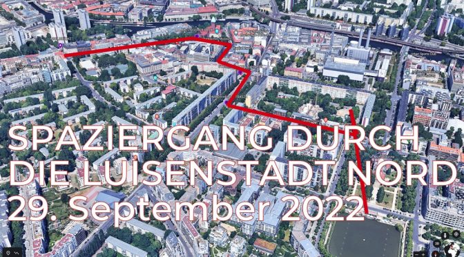 Gelaufen Do 29. Sept 2022: Amtlicher Spaziergang durch die Luisenstadt Nord