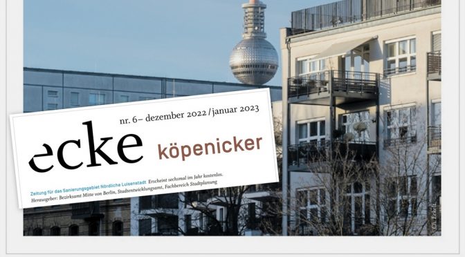 „ecke köpenicker“ No 6 Dez 2022 / Jan 2023 erschienen